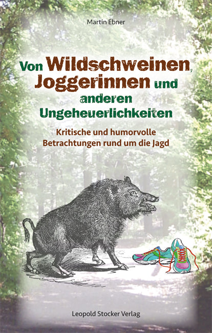 Von Wildschweinen, Joggerinnen und anderen Ungeheuerlichkeiten (Martin Ebner)