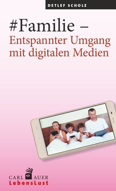 #Familie - Entspannter Umgang mit digitalen Medien (Detlef Scholz)