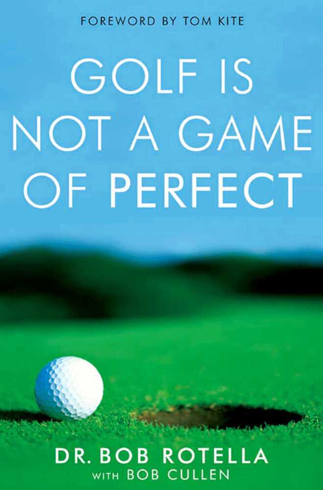 Golf is Not a Game of Perfect (Bob Rotella)