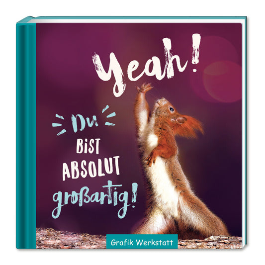 Yeah! Du bist absolut großartig! (Grafik Werkstatt Das Original)