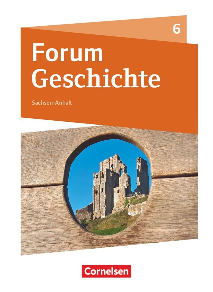 Forum Geschichte - Neue Ausgabe - Gymnasium Sachsen-Anhalt - Ausgabe ab 2017 - 6. Schuljahr (Hans-Joachim Cornelißen)