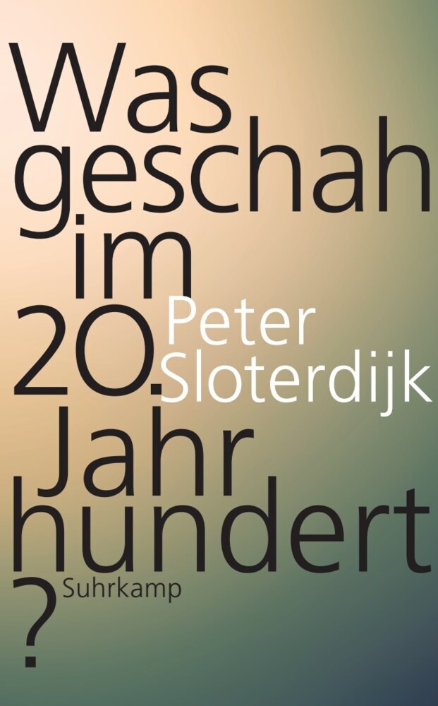 Was geschah im 20. Jahrhundert? (Peter Sloterdijk)