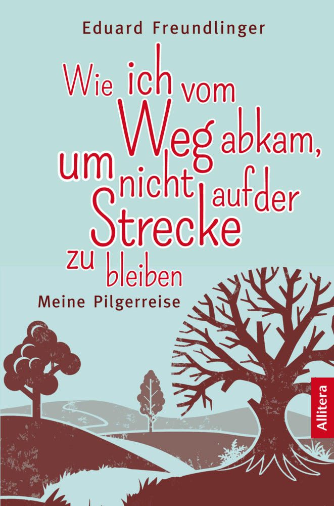 Wie ich vom Weg abkam, um nicht auf der Strecke zu bleiben (Eduard Freundlinger)