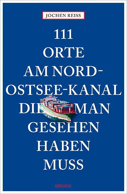 111 Orte am Nord-Ostsee-Kanal, die man gesehen haben muss (Jochen Reiss)