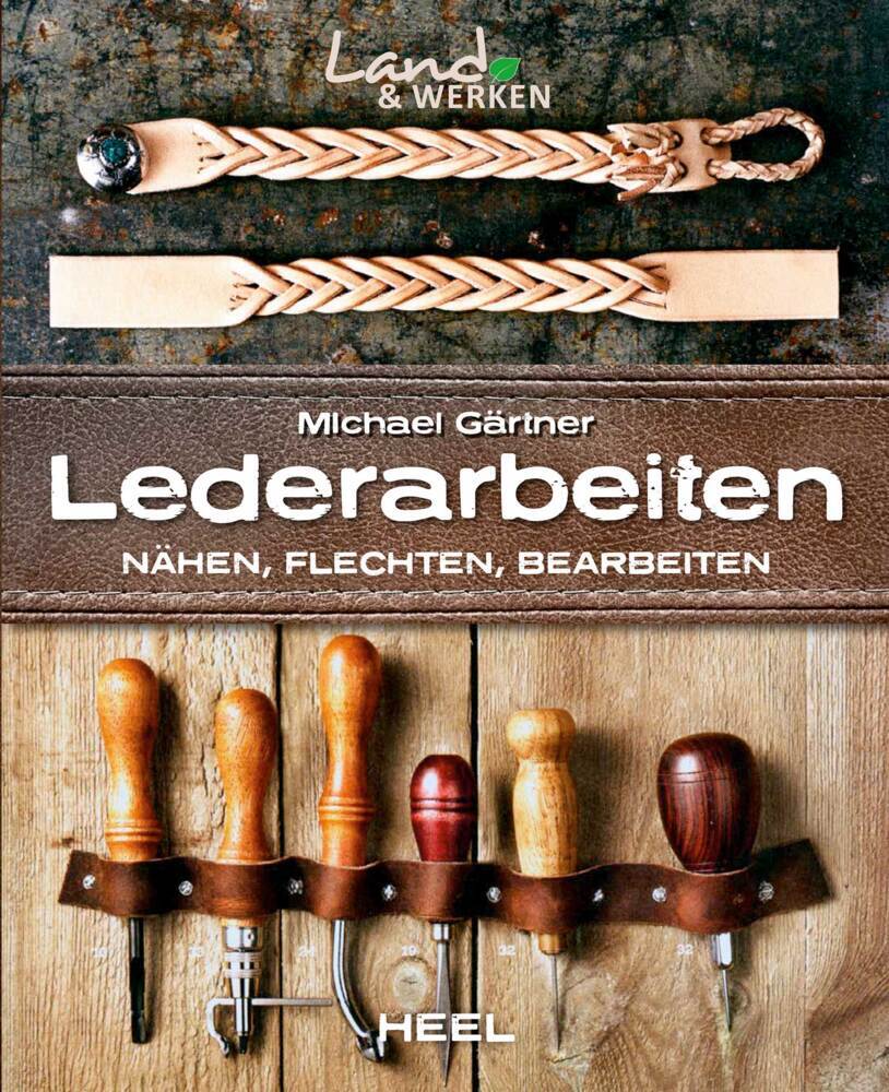 Lederarbeiten - Nähen, Flechten, Bearbeiten (Michael Gärtner)