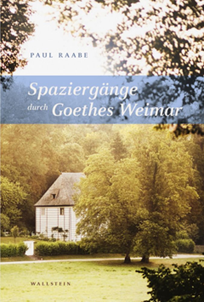 Spaziergänge durch Goethes Weimar (Paul Raabe)