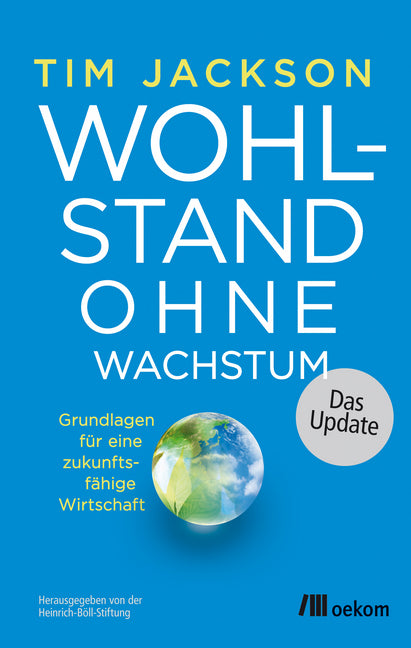 Wohlstand ohne Wachstum - das Update (Tim Jackson)