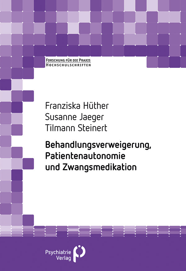Behandlungsverweigerung, Patientenautonomie und Zwangsmedikation (Franziska Hüther)