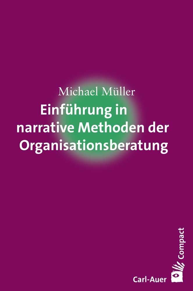 Einführung in narrative Methoden der Organisationsberatung (Michael Müller)