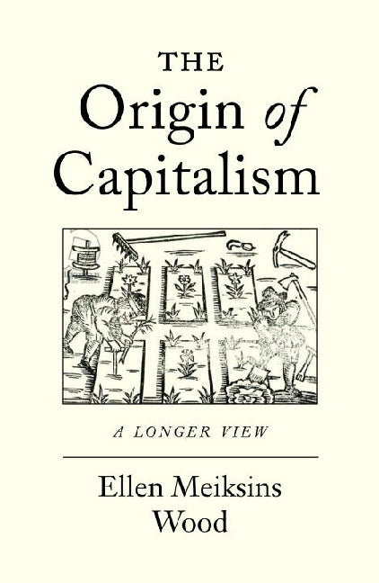 The Origin of Capitalism (Ellen Meiksins Wood)
