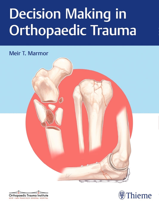 Decision Making in Orthopaedic Trauma (Meir Marmor)