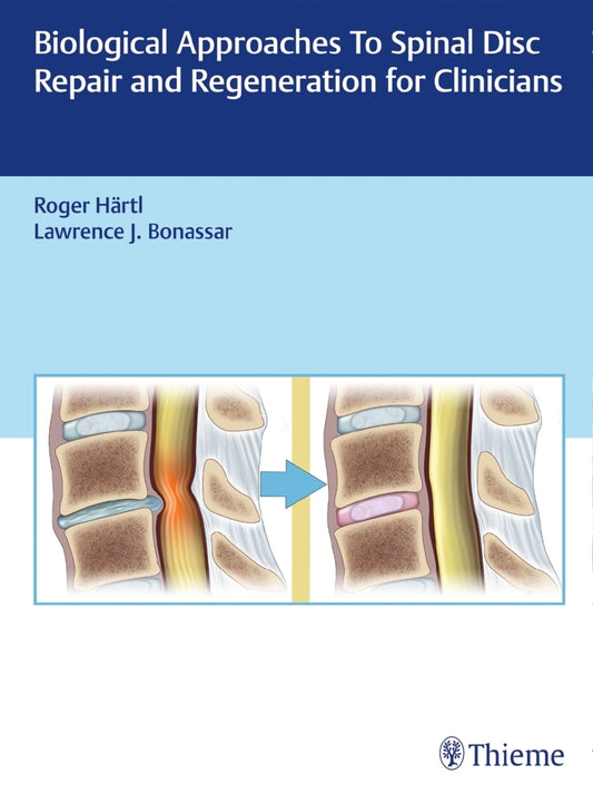 Biological Approaches to Spinal Disc Repair and Regeneration for Clinicians (Roger Hartl)