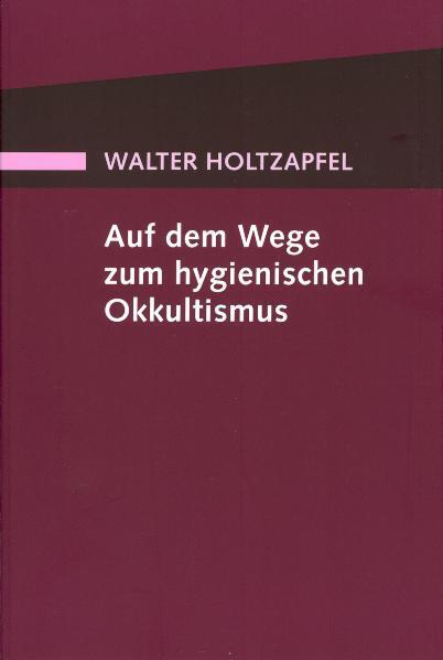 Auf dem Wege zum Hygienischen Okkultismus (Walter Holtzapfel)