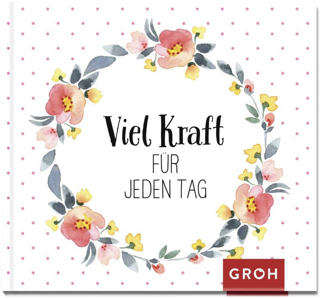 Viel Kraft für jeden Tag (Groh Verlag)