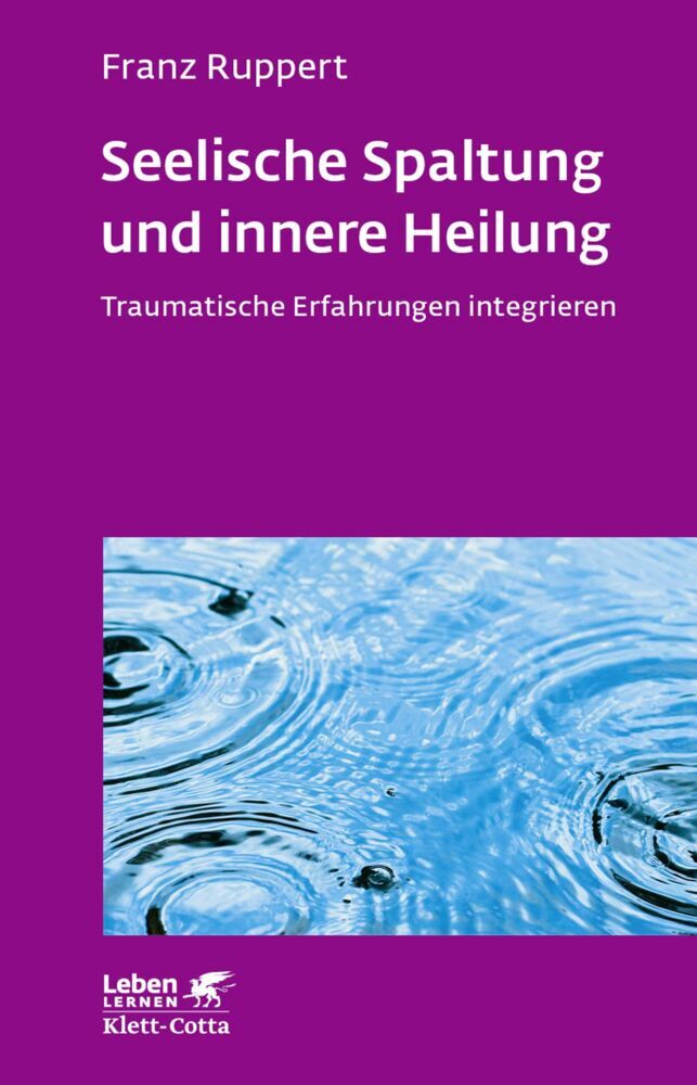 Seelische Spaltung und innere Heilung (Leben Lernen, Bd. 203) (Franz Ruppert)