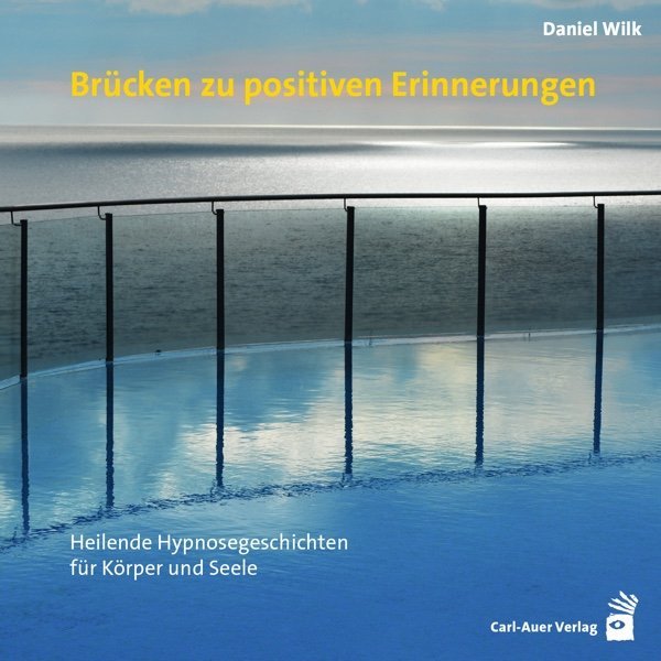 Brücken zu positiven Erinnerungen, Audio-CD (Daniel Wilk)