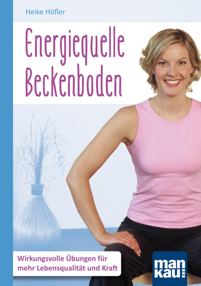 Energiequelle Beckenboden. Kompakt-Ratgeber (Heike Höfler)
