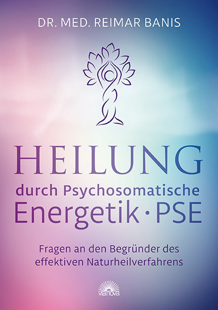 Heilung durch Psychosomatische Energetik - PSE (Reimar Banis)