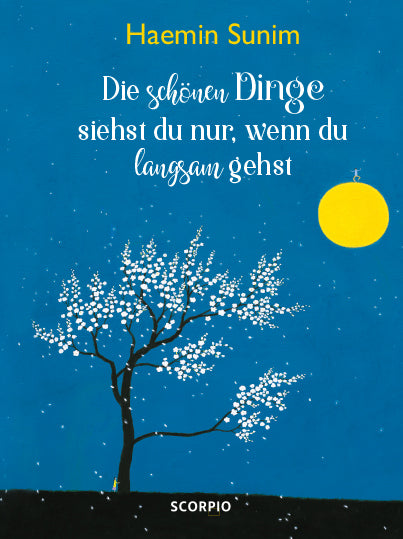 Die schönen Dinge siehst du nur, wenn du langsam gehst (Haemin Sunim)