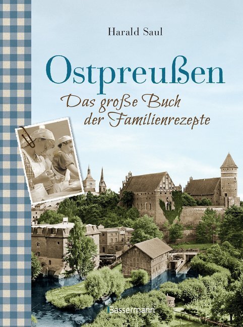 Ostpreußen - Das große Buch der Familienrezepte (Harald Saul)