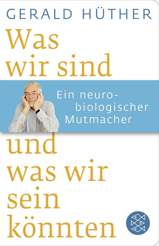 Was wir sind und was wir sein könnten (Gerald Hüther)