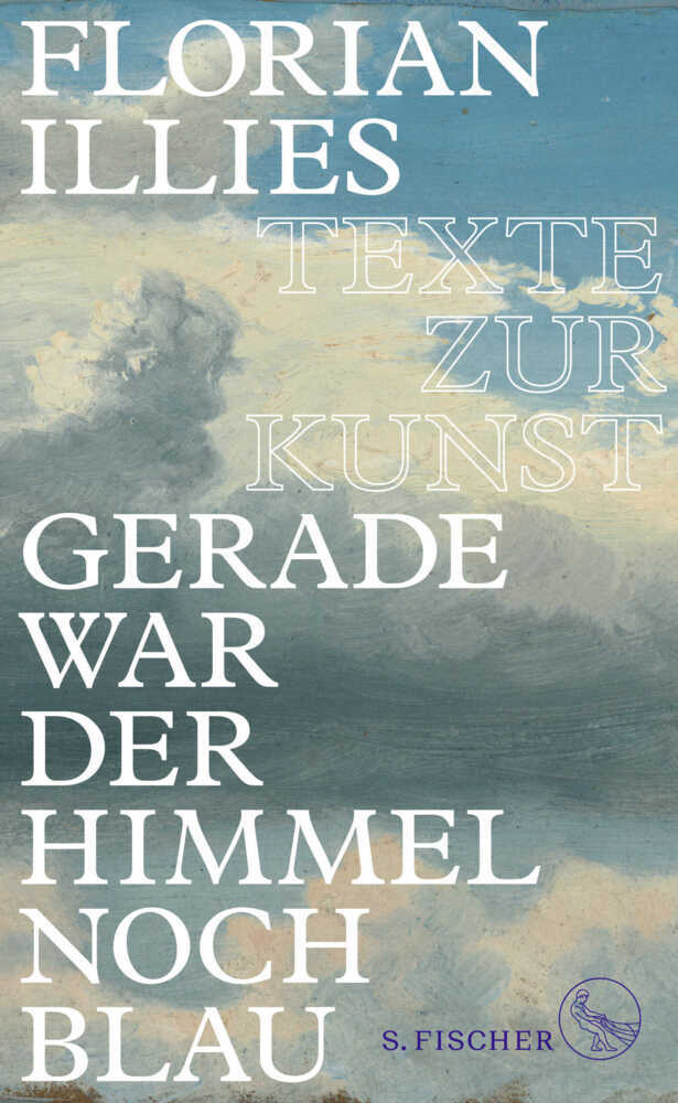 Gerade war der Himmel noch blau (Florian Illies)