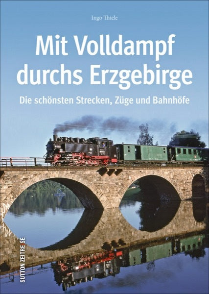 Mit Volldampf durchs Erzgebirge (Ingo Thiele)