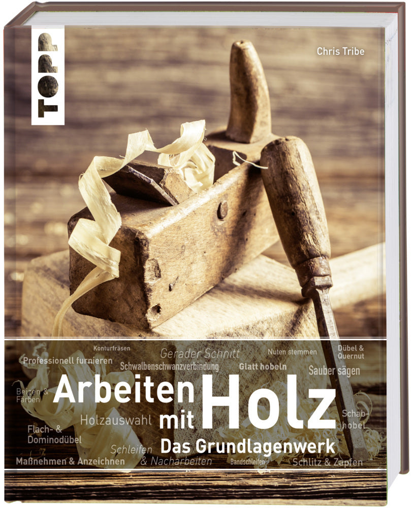 Arbeiten mit Holz. Das Grundlagenwerk (Chris Tribe)