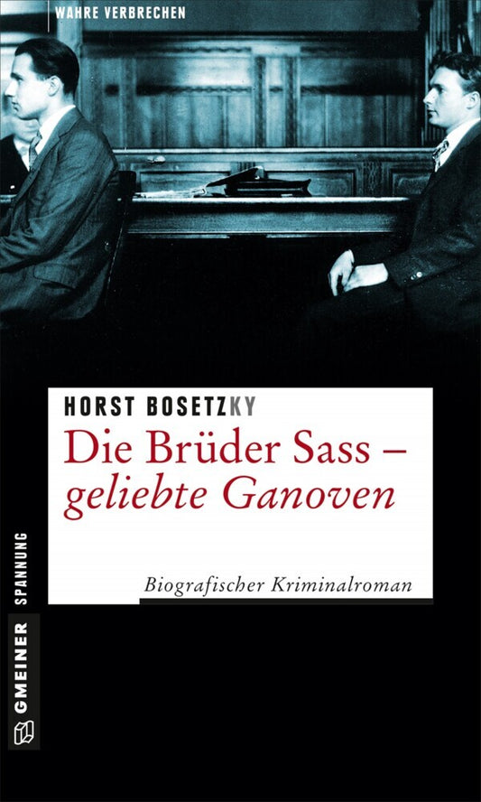Die Brüder Sass - Geliebte Ganoven (Horst Bosetzky)