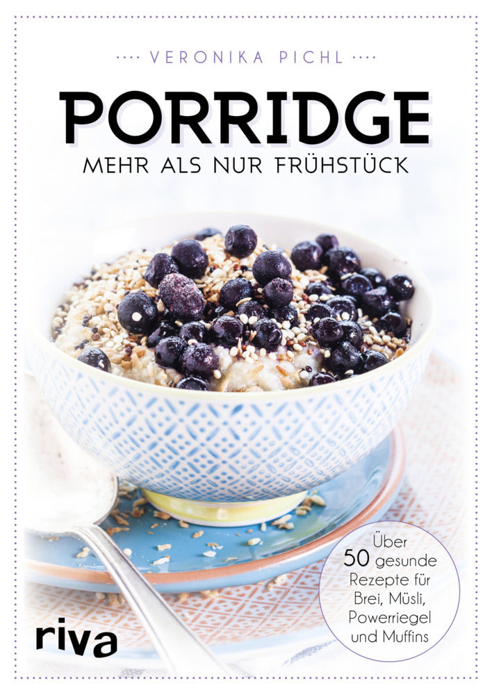 Porridge - mehr als nur Frühstück (Veronika Pichl)
