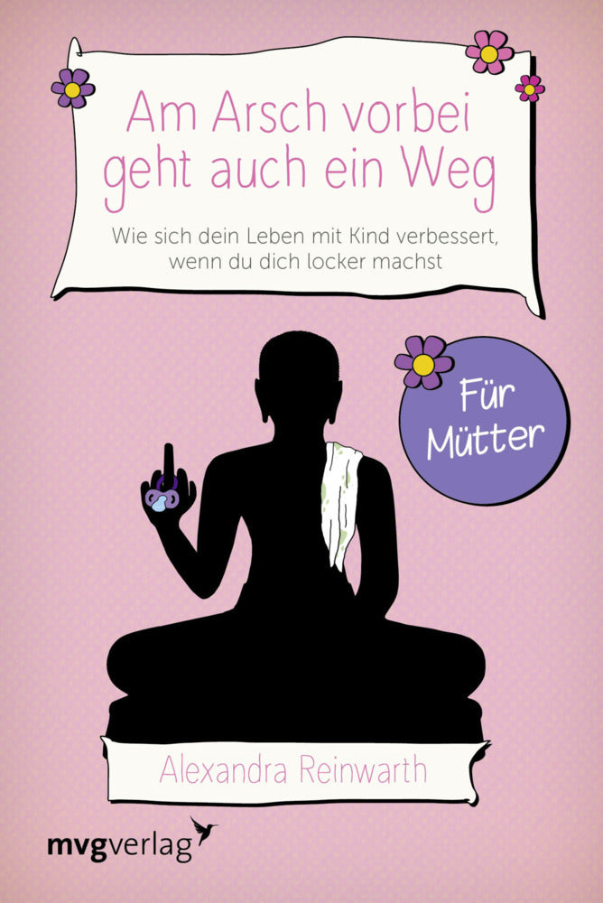 Am Arsch vorbei geht auch ein Weg - Für Mütter (Alexandra Reinwarth)