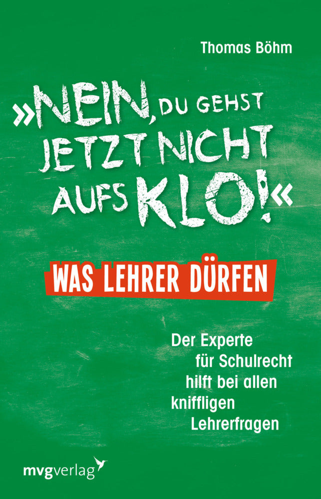 Nein, du gehst jetzt nicht auf`s Klo! - Was Lehrer dürfen (Thomas Böhm)