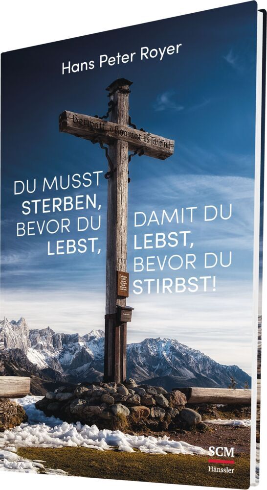 Du musst sterben, bevor du lebst, damit du lebst, bevor du stirbst! (Hans Peter Royer)