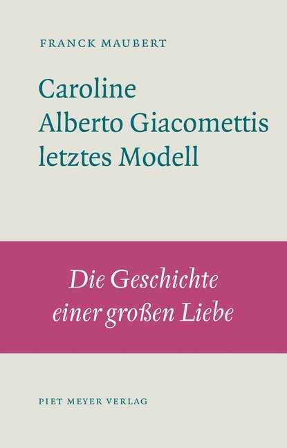 Caroline - Alberto Giacomettis letztes Modell (Franck Maubert)