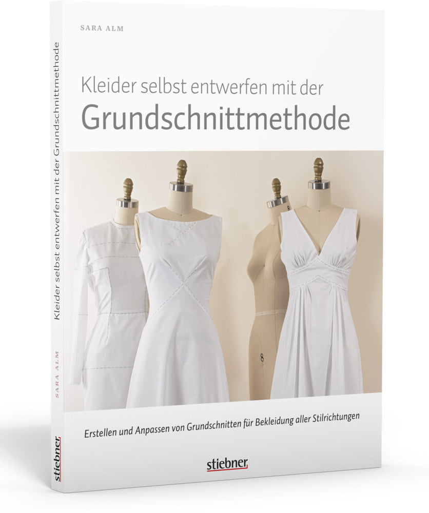 Kleider selbst entwerfen mit der Grundschnittmethode (Sara Alm)