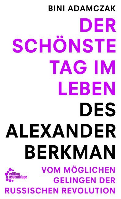 Der schönste Tag im Leben des Alexander Berkman (Bini Adamczak)