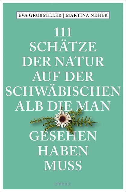 111 Schätze der Natur auf der Schwäbischen Alb, die man gesehen haben muss (Eva Grubmiller)