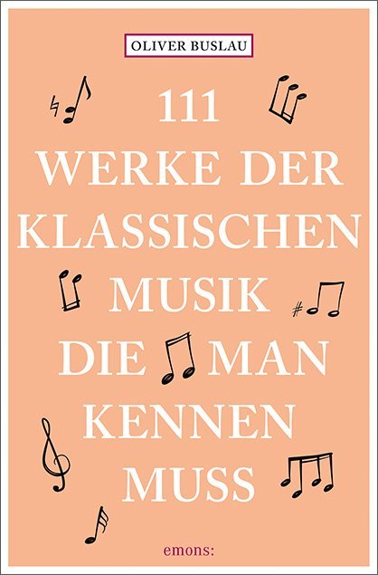 111 Werke der klassischen Musik, die man kennen muss (Oliver Buslau)
