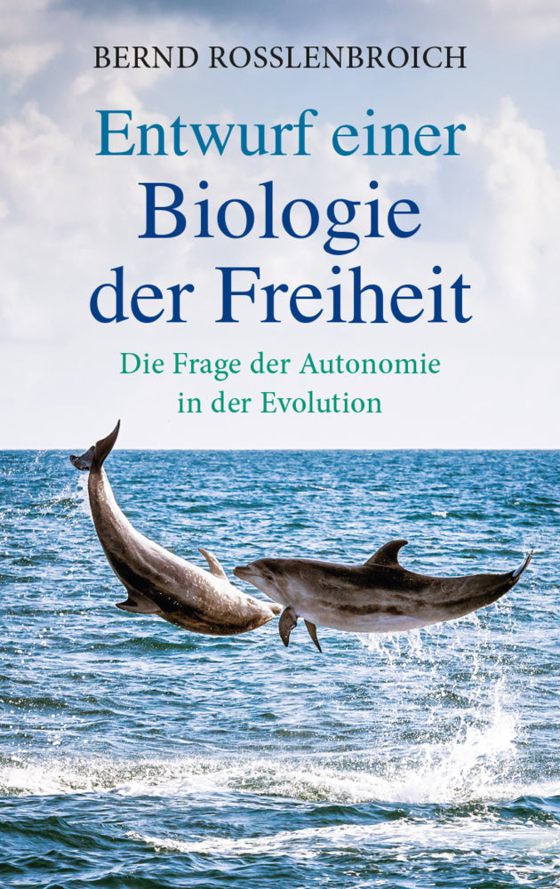 Entwurf einer Biologie der Freiheit (Bernd Roßlenbroich)