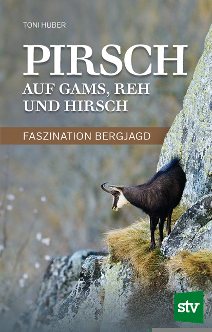 Pirsch auf Gams, Reh und Hirsch (Toni Huber)