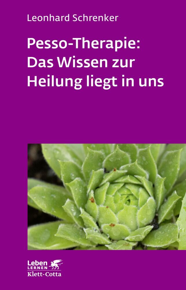 Pesso-Therapie: Das Wissen zur Heilung liegt in uns (Leben Lernen, Bd. 216) (Leonhard Schrenker)