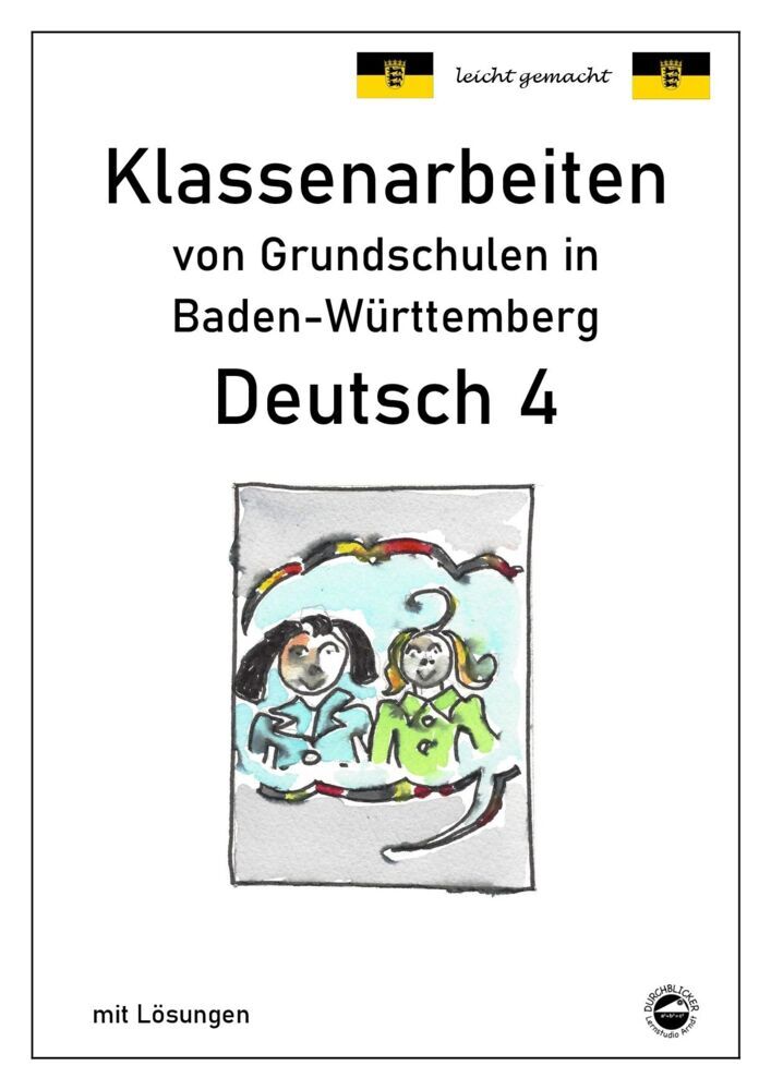 Klassenarbeiten von Grundschulen in Baden-Württemberg - Deutsch 4 mit ausführlichen Lösungen nach Bildungsplan 2016 (Monika Arndt)