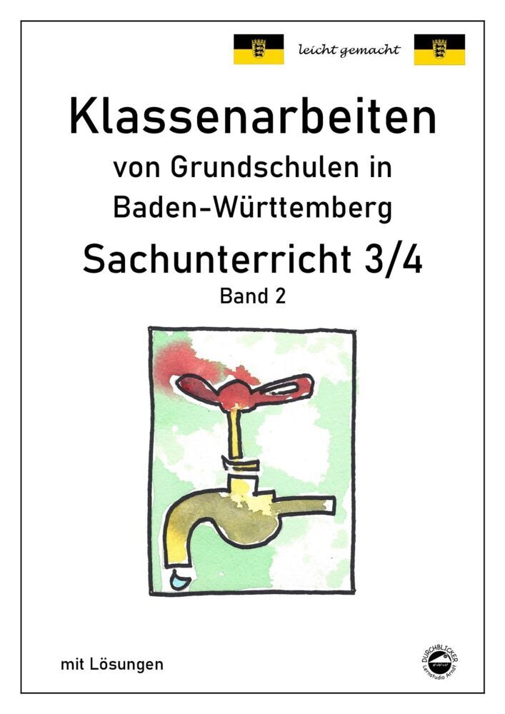 Klassenarbeiten von Grundschulen in Baden-Württemberg Sachunterricht 3/4 mit ausführlichen Lösungen nach Bildungsplan 2016.Bd.1 (Claus Arndt)