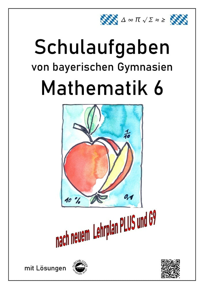 Mathematik 6 Schulaufgaben von bayerischen Gymnasien mit Lösungen nach LehrplanPLUS / G9 (Claus Arndt)