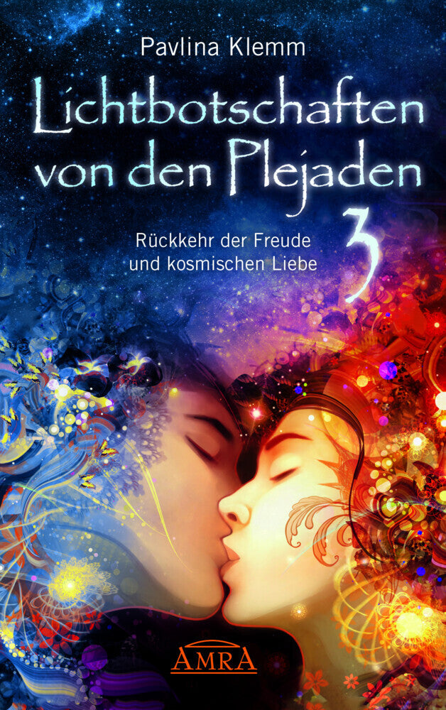 Lichtbotschaften von den Plejaden Band 3: Rückkehr der Freude und kosmischen Liebe (von der SPIEGEL-Bestseller-Autorin) (Pavlina Klemm)