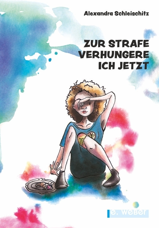 Zur Strafe verhungere ich jetzt (Alexandra Schleischitz)