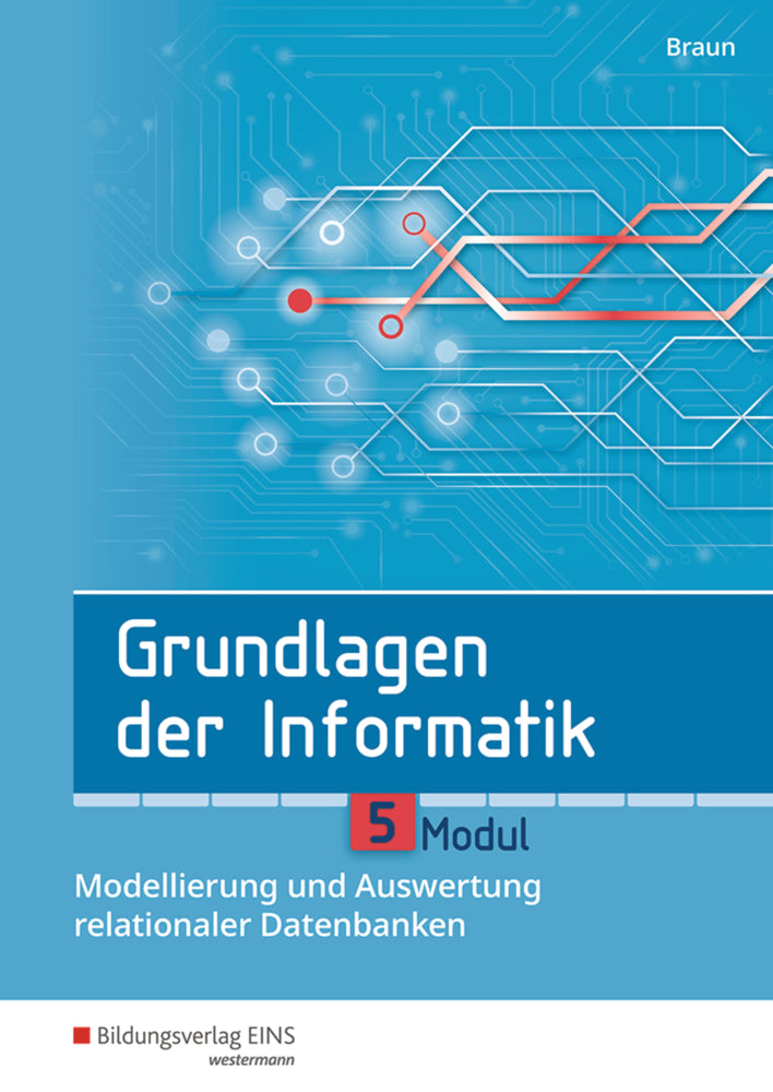 Grundlagen der Informatik - Modul 5: Modellierung und Auswertung relationaler Datenbanken (Wolfgang Braun)