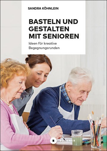 Basteln und Gestalten mit Senioren (Sandra Köhnlein)