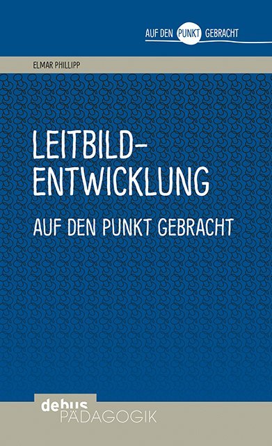 Leitbildentwicklung auf den Punkt gebracht (Elmar Philipp)