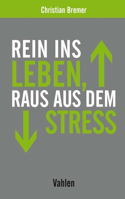 Rein ins Leben, raus aus dem Stress (Christian Bremer)